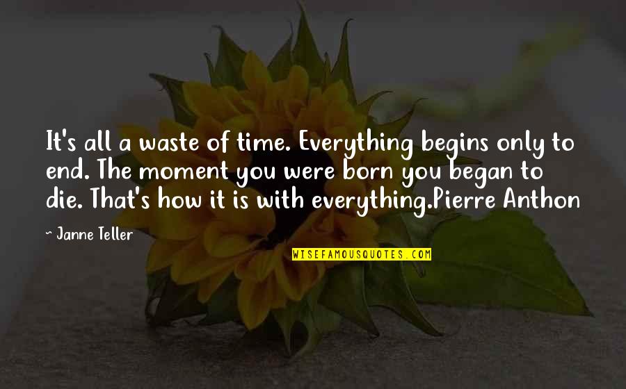 Inspirational Infertility Quotes By Janne Teller: It's all a waste of time. Everything begins