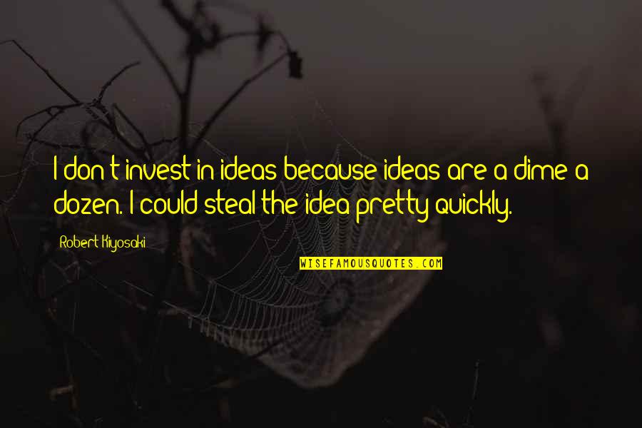 Inspirational Infertility Quotes By Robert Kiyosaki: I don't invest in ideas because ideas are