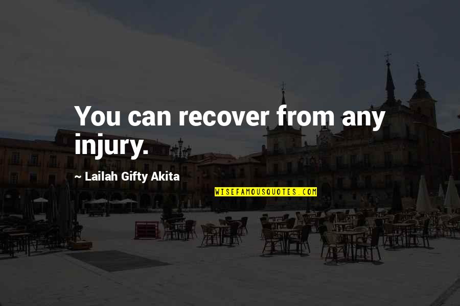 Inspirational Injury Quotes By Lailah Gifty Akita: You can recover from any injury.