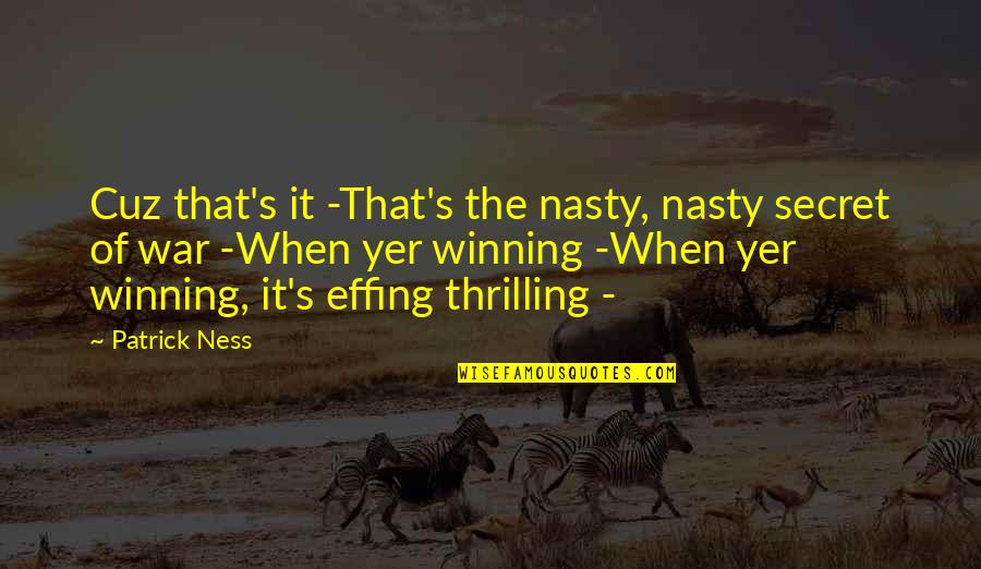 Inspirational Injury Quotes By Patrick Ness: Cuz that's it -That's the nasty, nasty secret