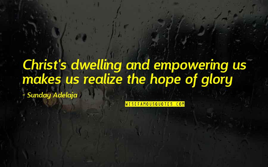 Inspirational Inmates Quotes By Sunday Adelaja: Christ's dwelling and empowering us makes us realize