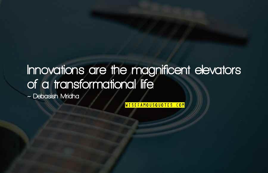 Inspirational Innovation Quotes By Debasish Mridha: Innovations are the magnificent elevators of a transformational
