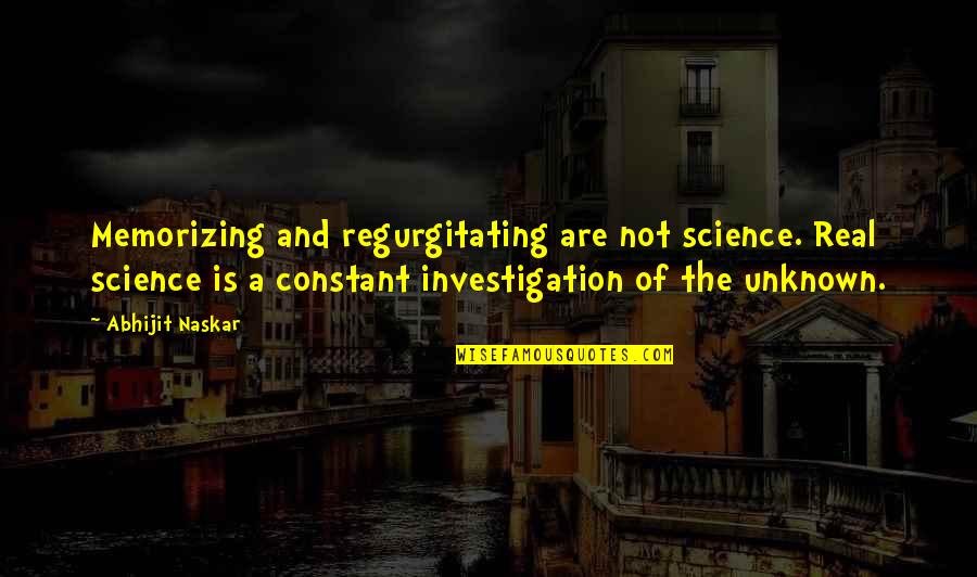 Inspirational Inspiring Quote Quotes By Abhijit Naskar: Memorizing and regurgitating are not science. Real science