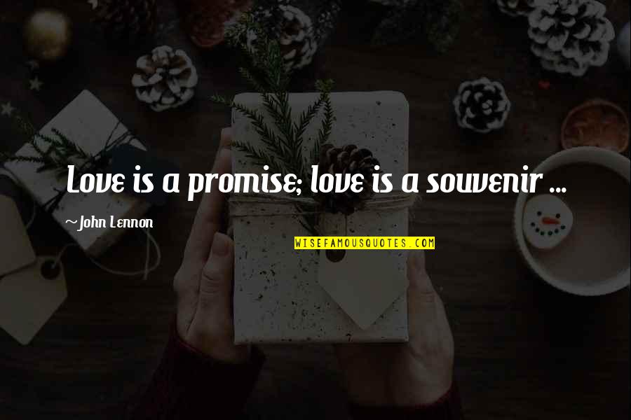 Inspirational Inspiring Quote Quotes By John Lennon: Love is a promise; love is a souvenir