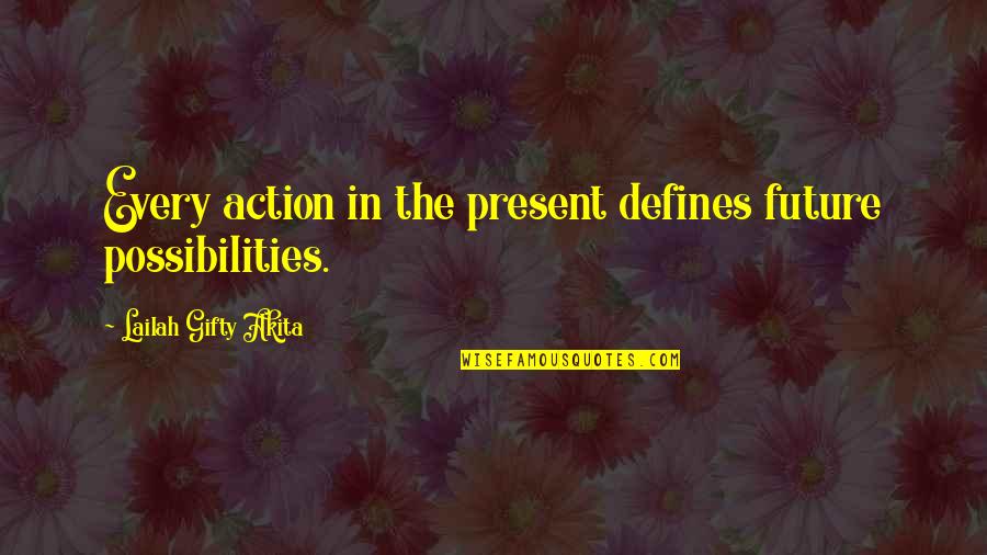 Inspirational Inspiring Quote Quotes By Lailah Gifty Akita: Every action in the present defines future possibilities.