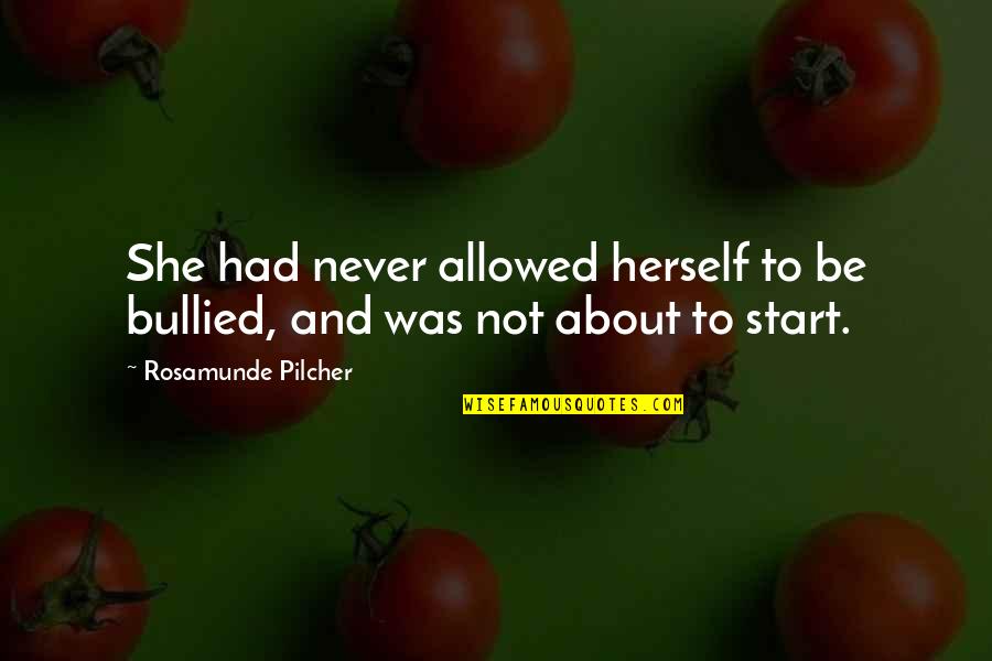 Inspirational Inspiring Quote Quotes By Rosamunde Pilcher: She had never allowed herself to be bullied,