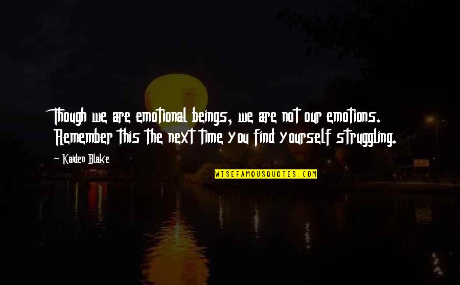 Inspirational Inspiring Quotes By Kaiden Blake: Though we are emotional beings, we are not Inspirational Inspiring Quotes By Kaiden Blake: Though we are emotional beings, we are not
