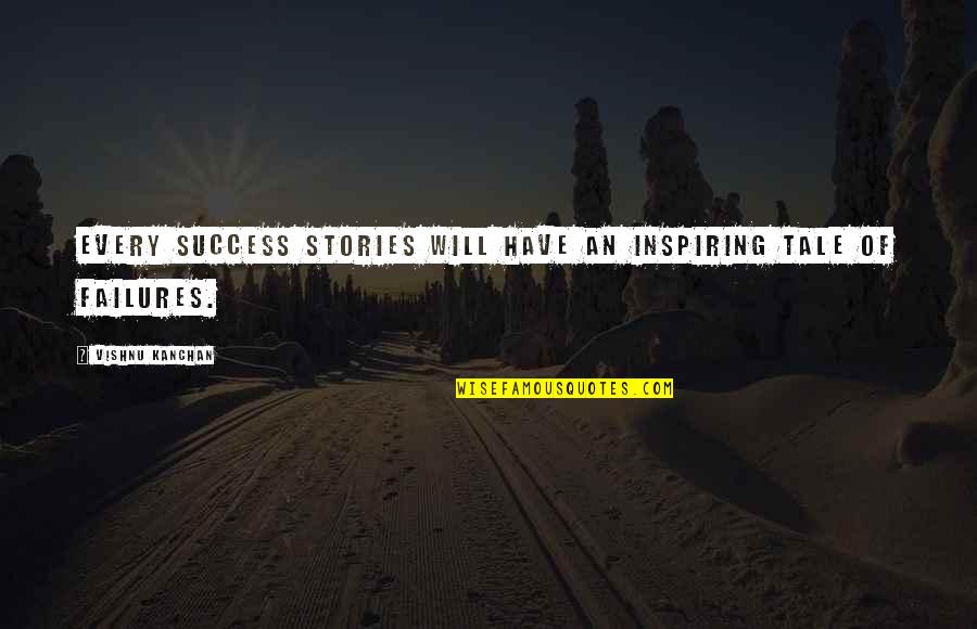 Inspirational Inspiring Quotes By Vishnu Kanchan: Every success stories will have an inspiring tale Inspirational Inspiring Quotes By Vishnu Kanchan: Every success stories will have an inspiring tale
