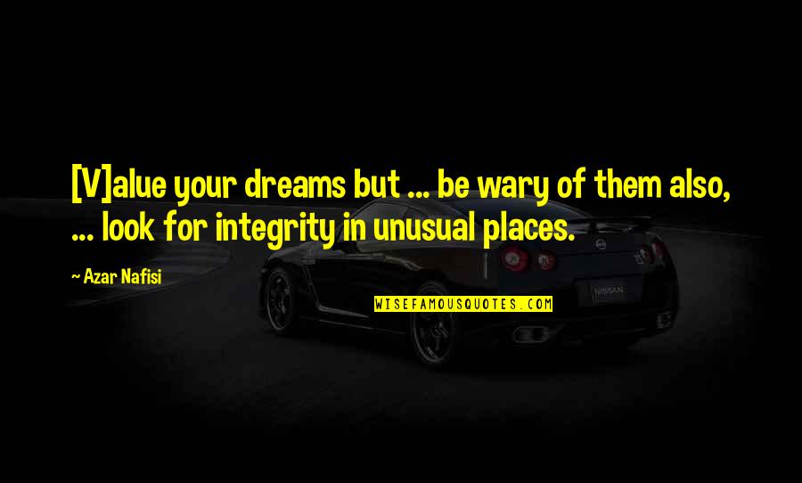 Inspirational Integrity Quotes By Azar Nafisi: [V]alue your dreams but ... be wary of