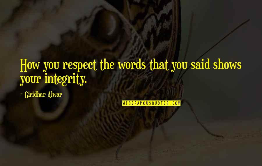 Inspirational Integrity Quotes By Giridhar Alwar: How you respect the words that you said
