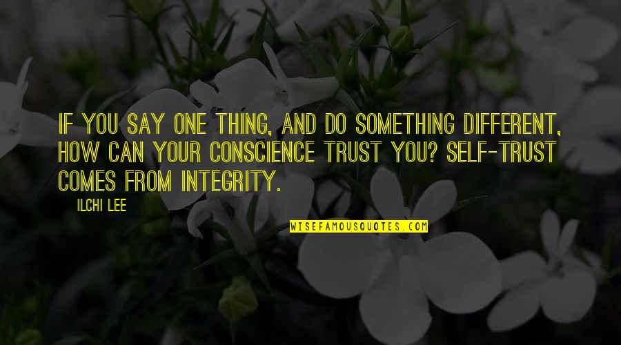 Inspirational Integrity Quotes By Ilchi Lee: If you say one thing, and do something