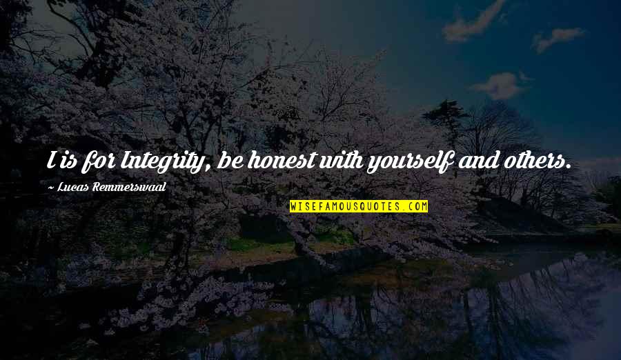 Inspirational Integrity Quotes By Lucas Remmerswaal: I is for Integrity, be honest with yourself