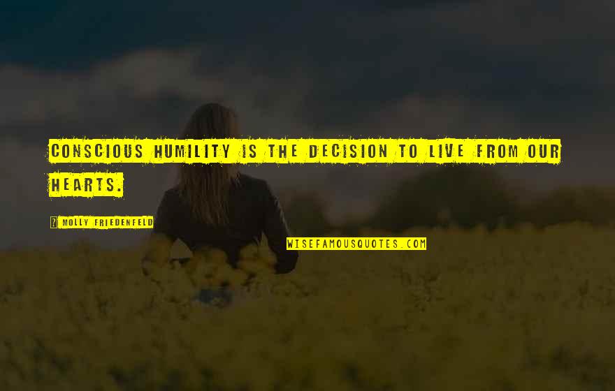 Inspirational Integrity Quotes By Molly Friedenfeld: Conscious humility is the decision to live from