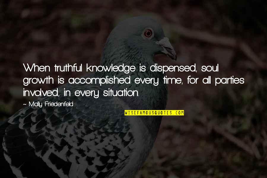 Inspirational Integrity Quotes By Molly Friedenfeld: When truthful knowledge is dispensed, soul growth is