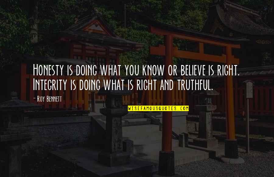 Inspirational Integrity Quotes By Roy Bennett: Honesty is doing what you know or believe
