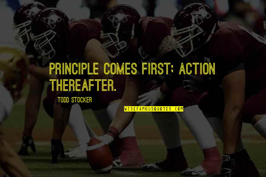 Inspirational Integrity Quotes By Todd Stocker: Principle comes first; action thereafter.