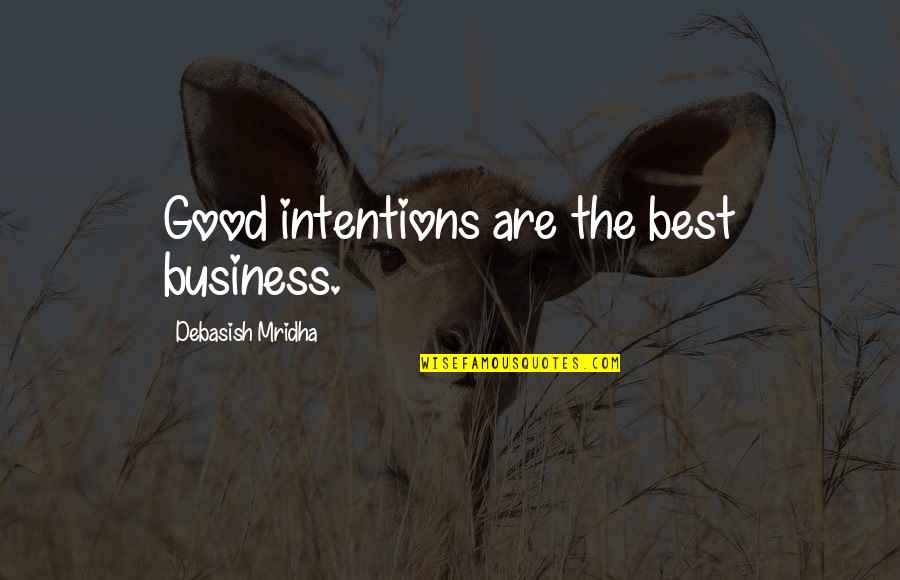 Inspirational Intention Quotes By Debasish Mridha: Good intentions are the best business.