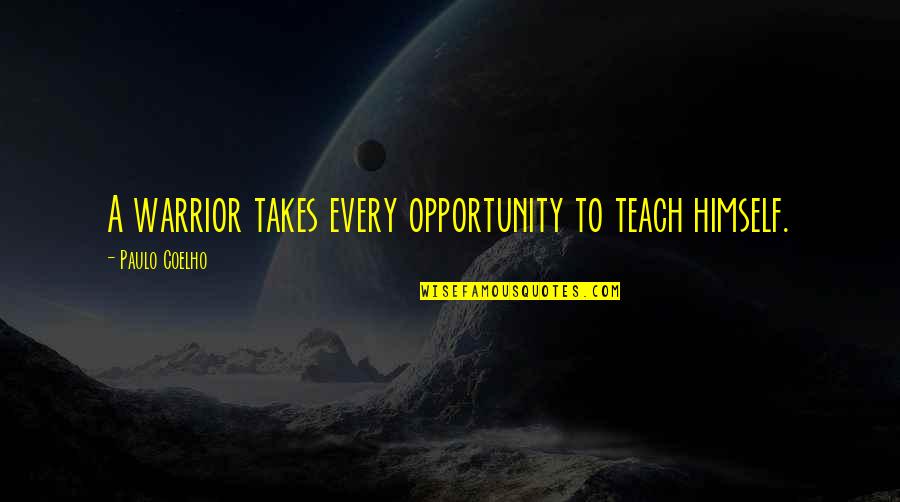 Inspirational Intention Quotes By Paulo Coelho: A warrior takes every opportunity to teach himself.