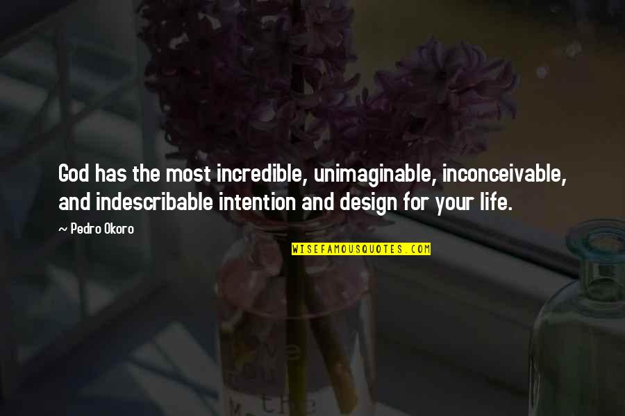 Inspirational Intention Quotes By Pedro Okoro: God has the most incredible, unimaginable, inconceivable, and