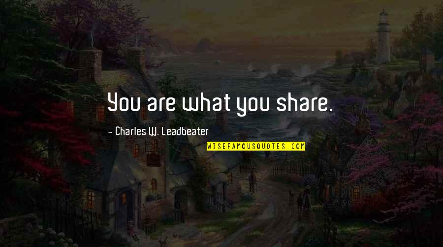 Inspirational Internet Quotes By Charles W. Leadbeater: You are what you share. Inspirational Internet Quotes By Charles W. Leadbeater: You are what you share.