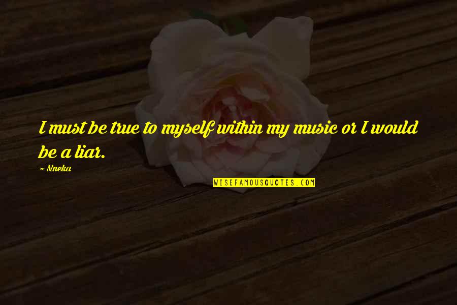 Inspirational Internet Quotes By Nneka: I must be true to myself within my