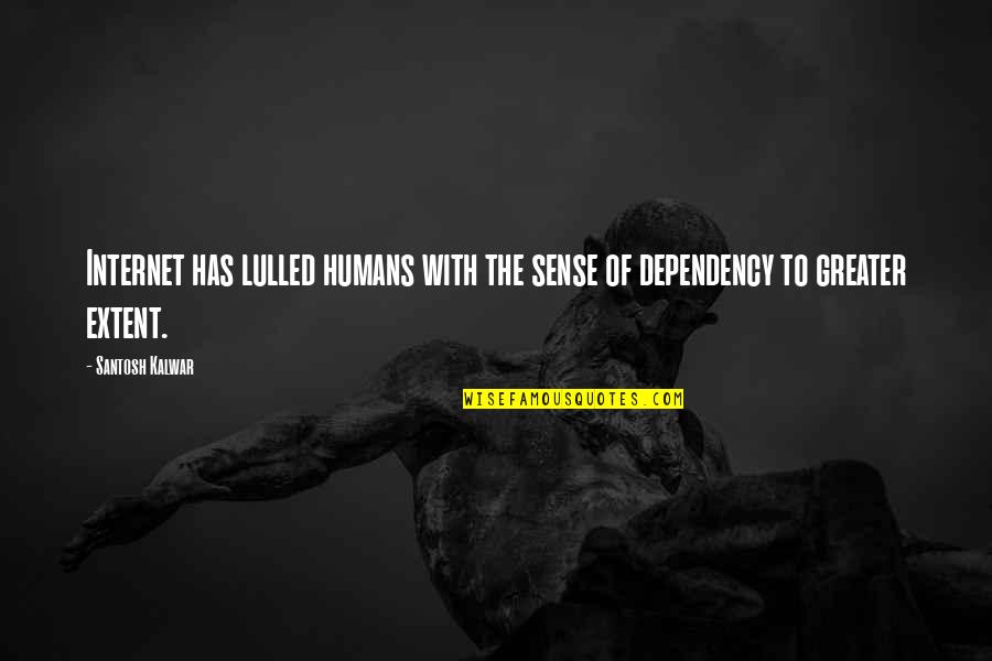 Inspirational Internet Quotes By Santosh Kalwar: Internet has lulled humans with the sense of