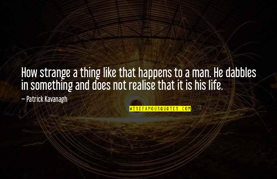 Inspirational Interpretation Quotes By Patrick Kavanagh: How strange a thing like that happens to