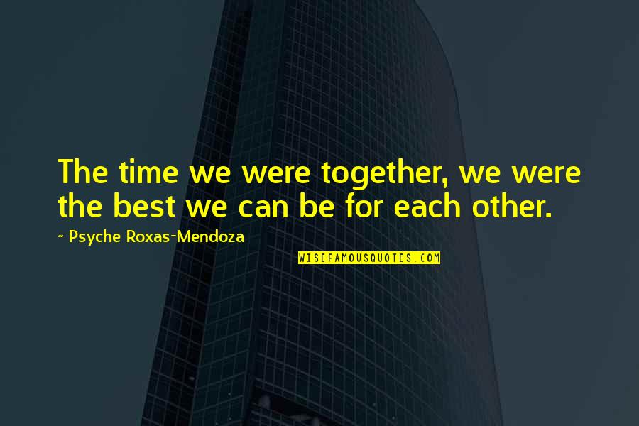 Inspirational Interpretation Quotes By Psyche Roxas-Mendoza: The time we were together, we were the