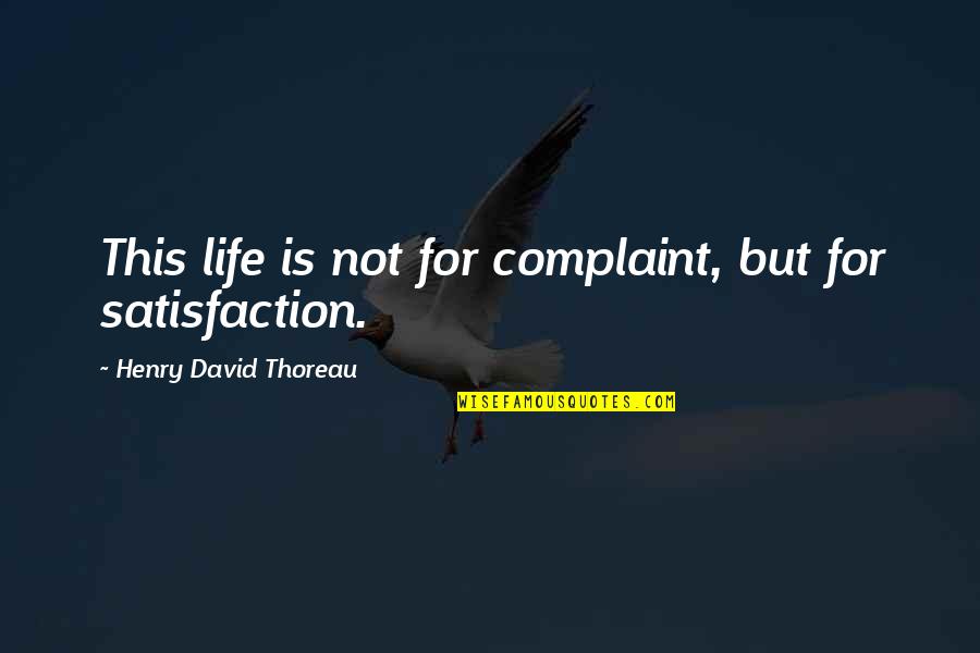 Inspirational Intj Quotes By Henry David Thoreau: This life is not for complaint, but for