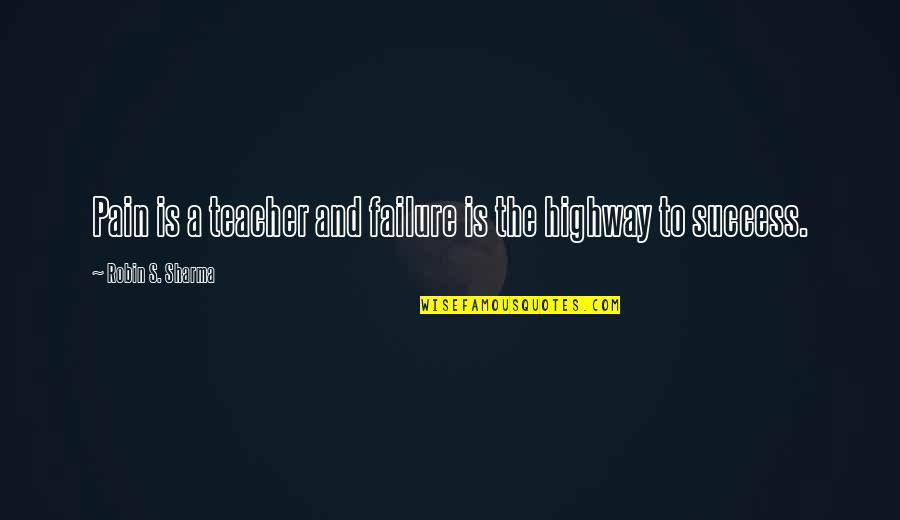 Inspirational Introvert Quotes By Robin S. Sharma: Pain is a teacher and failure is the Inspirational Introvert Quotes By Robin S. Sharma: Pain is a teacher and failure is the