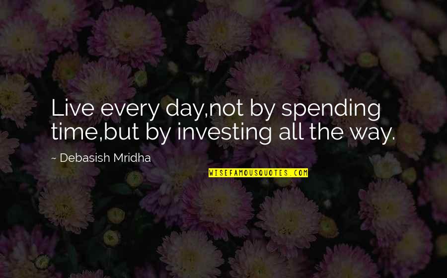 Inspirational Investing Quotes By Debasish Mridha: Live every day,not by spending time,but by investing