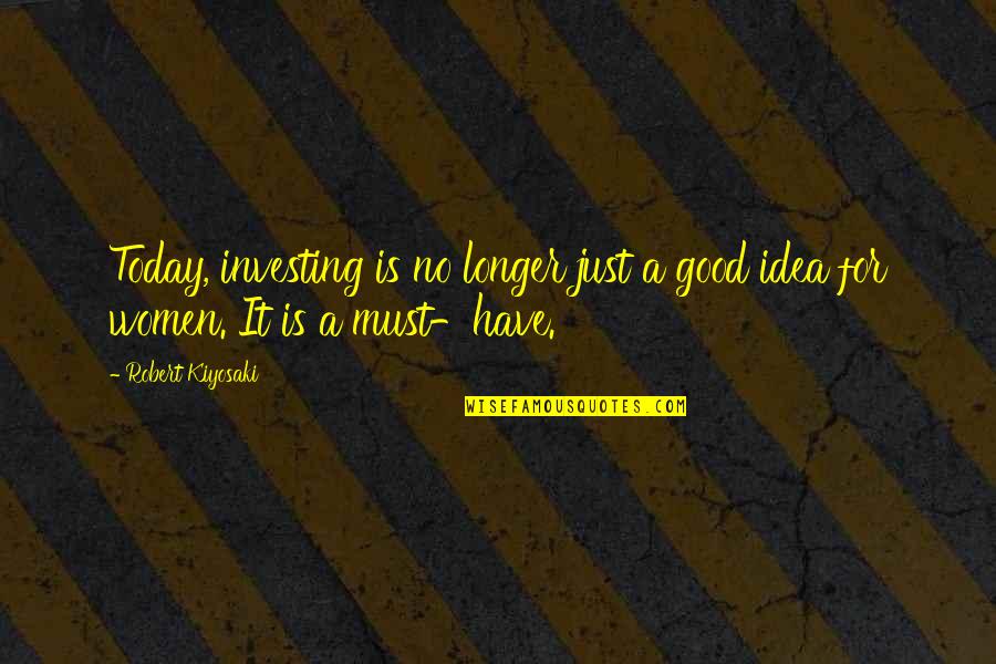 Inspirational Investing Quotes By Robert Kiyosaki: Today, investing is no longer just a good