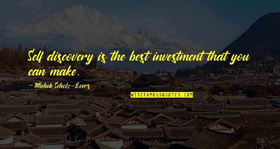 Inspirational Investment Quotes By Michele Scholz-Evers: Self discovery is the best investment that you