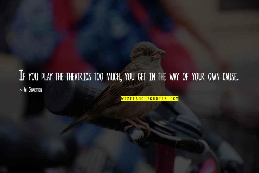 Inspirational Ironman Triathlon Quotes By Al Sharpton: If you play the theatrics too much, you