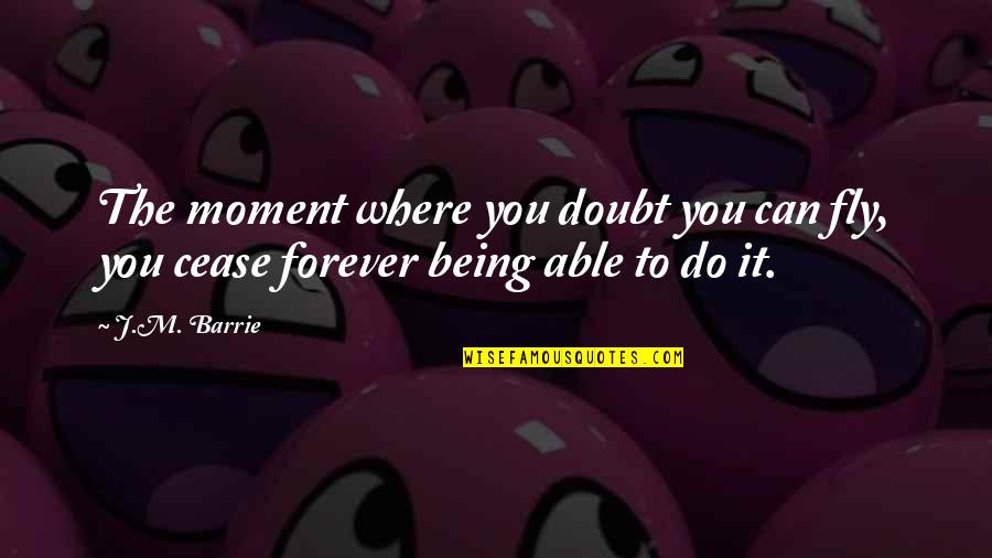 Inspirational It Quotes By J.M. Barrie: The moment where you doubt you can fly,