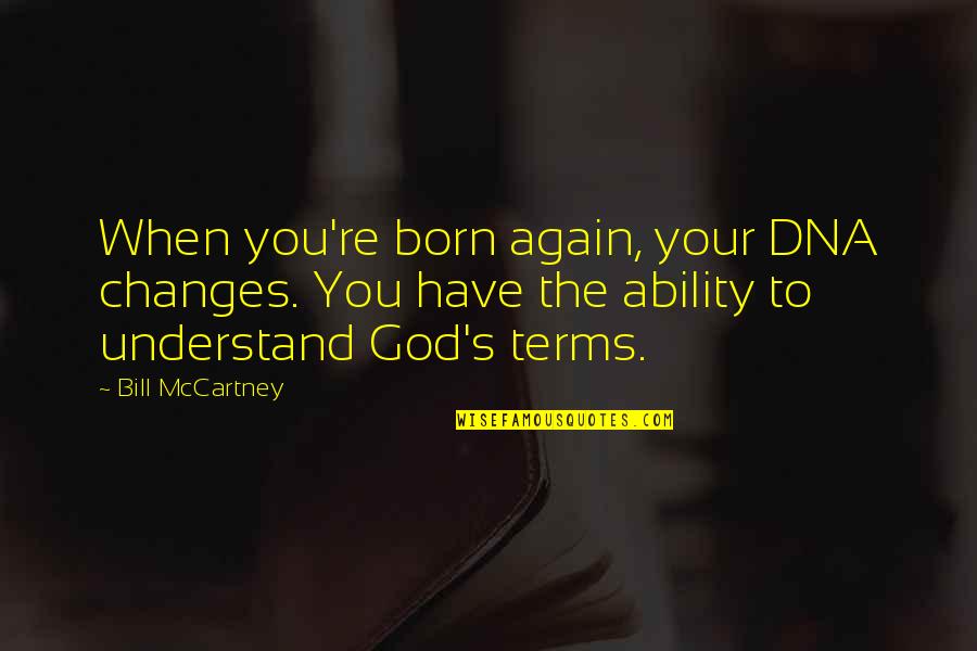 Inspirational Ivf Quotes By Bill McCartney: When you're born again, your DNA changes. You