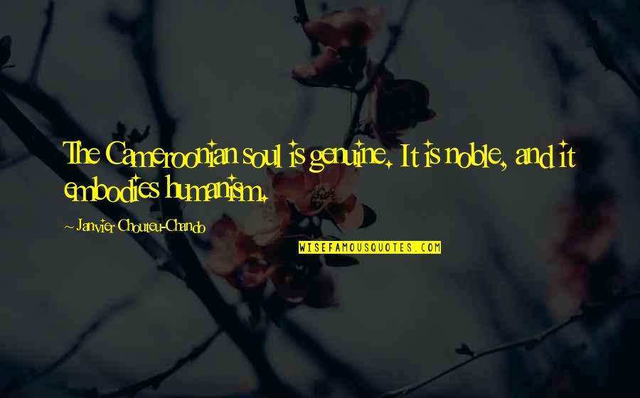 Inspirational Janitor Quotes By Janvier Chouteu-Chando: The Cameroonian soul is genuine. It is noble, Inspirational Janitor Quotes By Janvier Chouteu-Chando: The Cameroonian soul is genuine. It is noble,