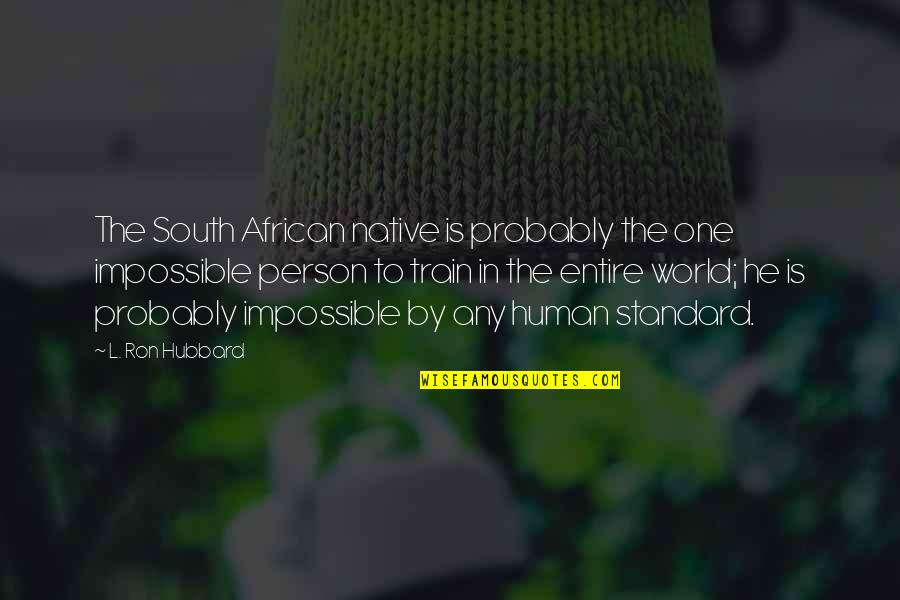 Inspirational Jerusalem Quotes By L. Ron Hubbard: The South African native is probably the one