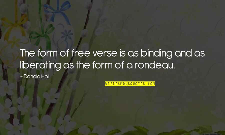 Inspirational Jesuit Quotes By Donald Hall: The form of free verse is as binding