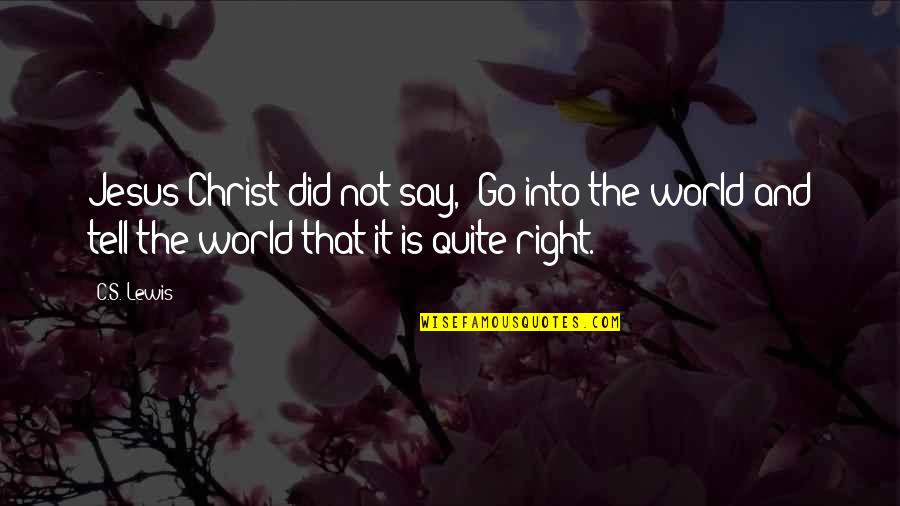Inspirational Jesus Quotes By C.S. Lewis: Jesus Christ did not say, 'Go into the