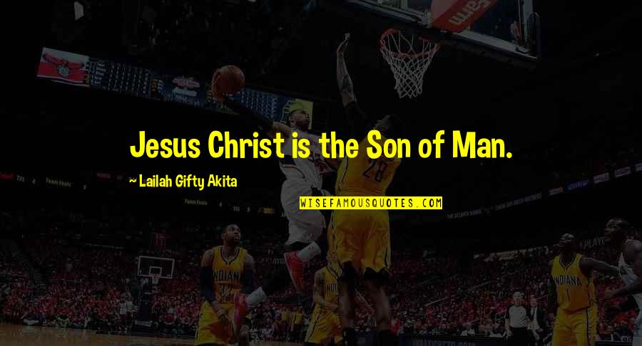 Inspirational Jesus Quotes By Lailah Gifty Akita: Jesus Christ is the Son of Man.
