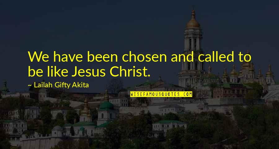 Inspirational Jesus Quotes By Lailah Gifty Akita: We have been chosen and called to be