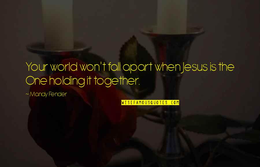 Inspirational Jesus Quotes By Mandy Fender: Your world won't fall apart when Jesus is