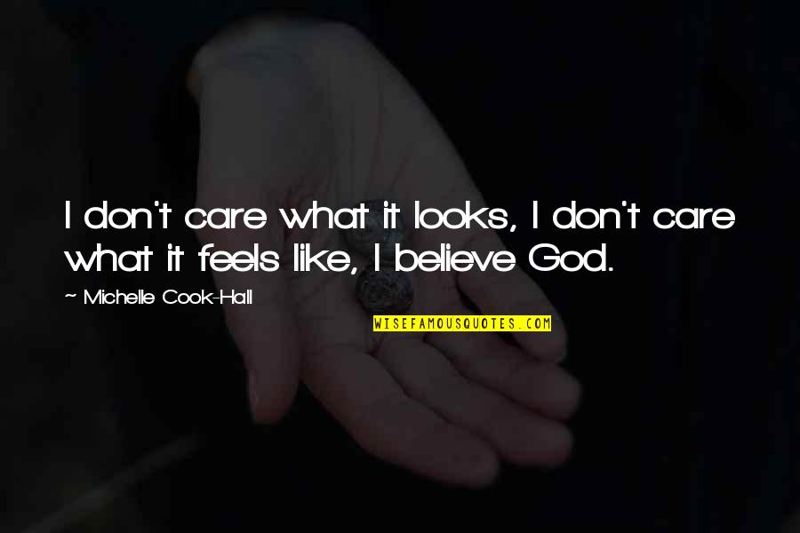Inspirational Jesus Quotes By Michelle Cook-Hall: I don't care what it looks, I don't