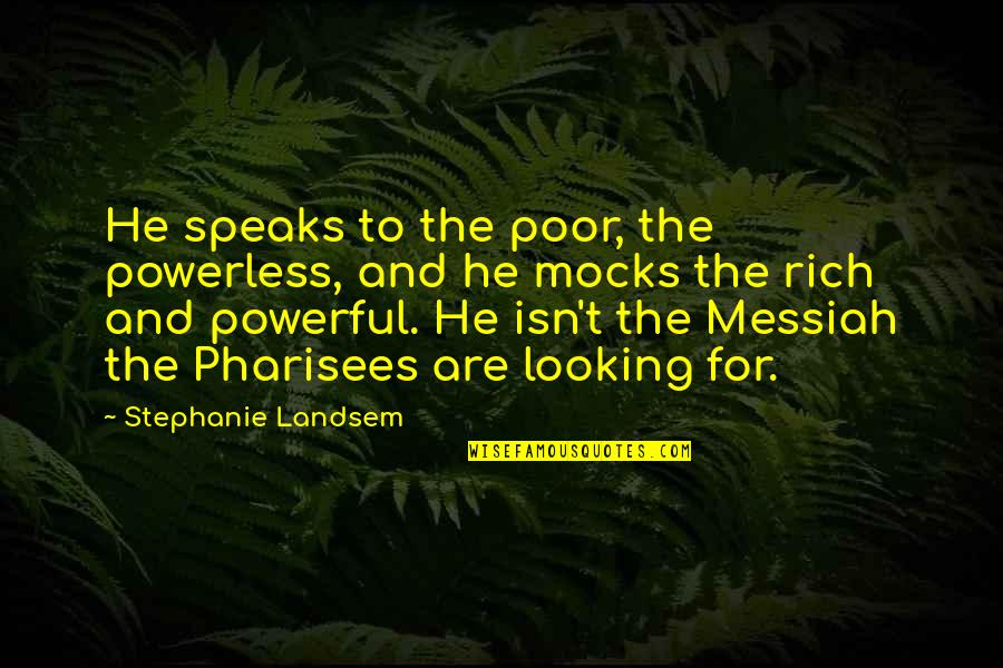 Inspirational Jesus Quotes By Stephanie Landsem: He speaks to the poor, the powerless, and