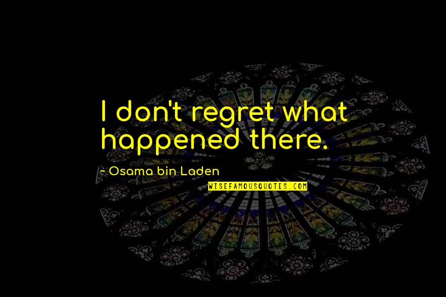 Inspirational John Wayne Quotes By Osama Bin Laden: I don't regret what happened there. Inspirational John Wayne Quotes By Osama Bin Laden: I don't regret what happened there.