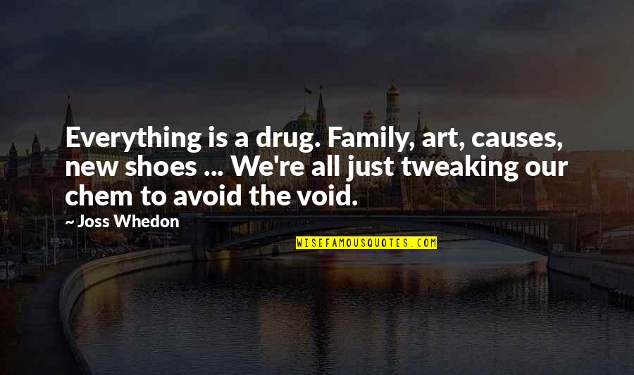 Inspirational Joss Whedon Quotes By Joss Whedon: Everything is a drug. Family, art, causes, new