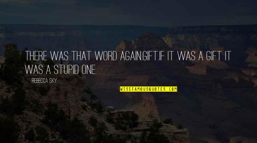 Inspirational Journalism Quotes By Rebecca Sky: There was that word again.Gift.If it was a