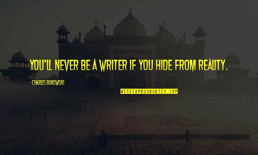 Inspirational Journals Quotes By Charles Bukowski: You'll never be a writer if you hide