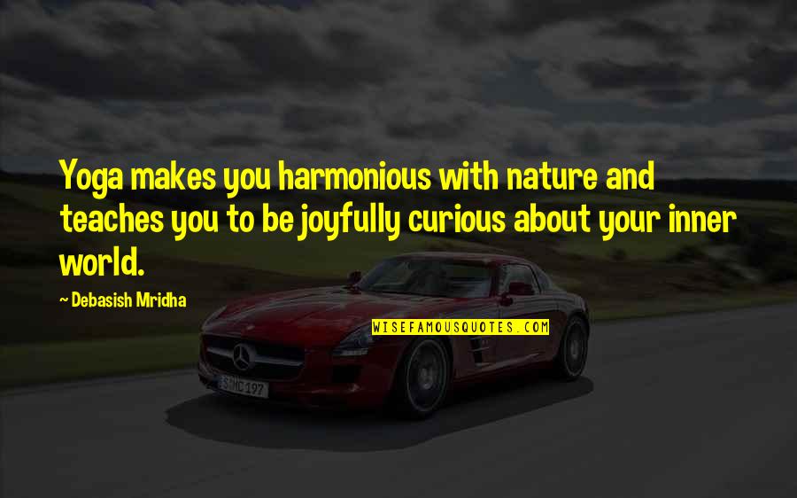 Inspirational Joyful Quotes By Debasish Mridha: Yoga makes you harmonious with nature and teaches